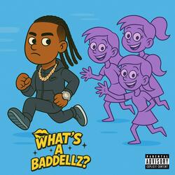 WHATS A BADDELLZ