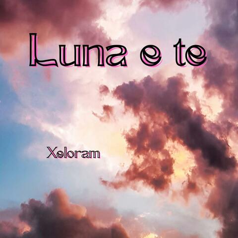 Luna e te