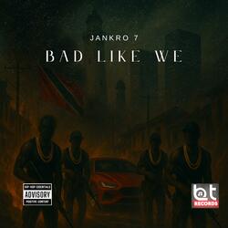 Bad Like We (feat. Jankro 7)