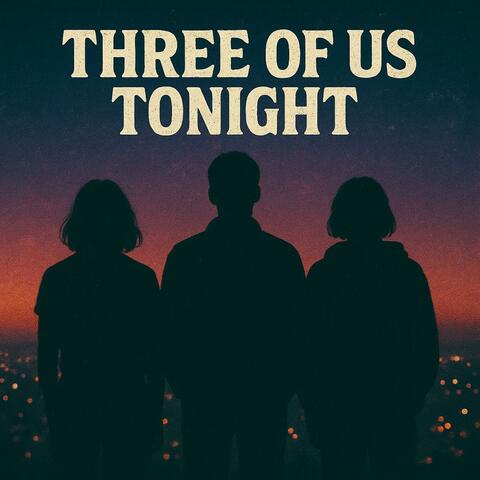 Three Of Us Tonight