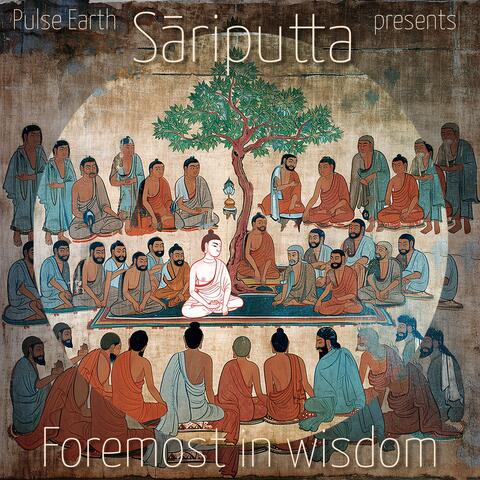 Sāriputta: Foremost in wisdom