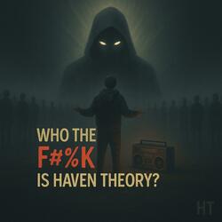 Who TF Is Haven Theory?