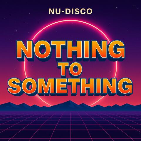 Nothing to Something