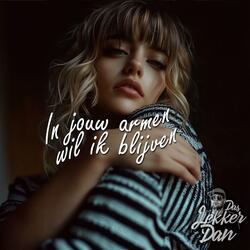 In jouw armen wil ik blijven