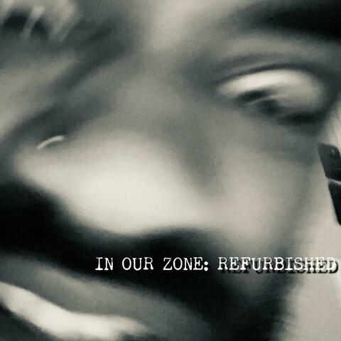 In Our Zone: Refurbrished
