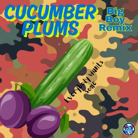 Cucumber Plums (Big Boy Remix)