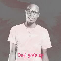 Dnt give up