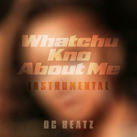 Whatchu Kno About Me (Instrumental)