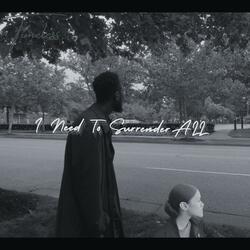 I Need To Surrender ALL