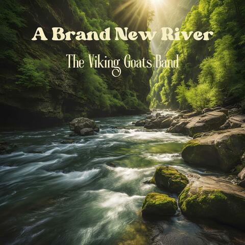 A Brand New River