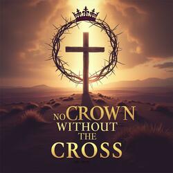 No Crown Without The Cross