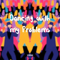 Dancing with My Problems