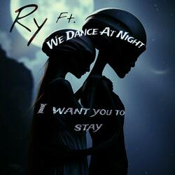 I Want You To Stay (feat. We Dance At Night)