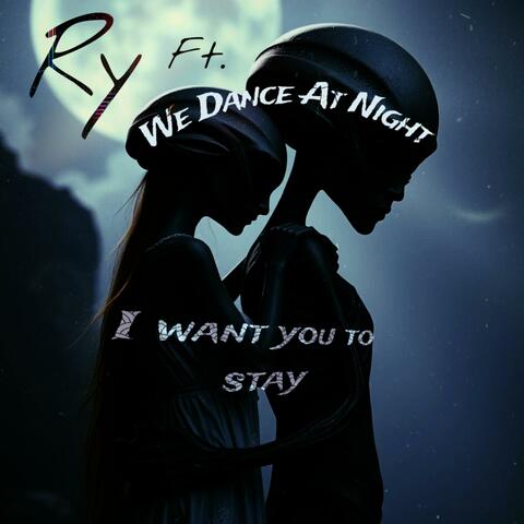 I Want You To Stay (feat. We Dance At Night)