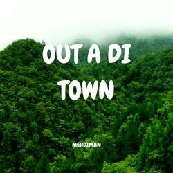 Out A Di Town