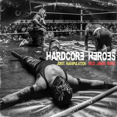 Hardcore Heroes (feat. Joint Manipulation) [Rico James Remix]