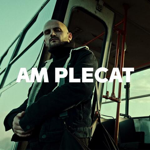 Am plecat