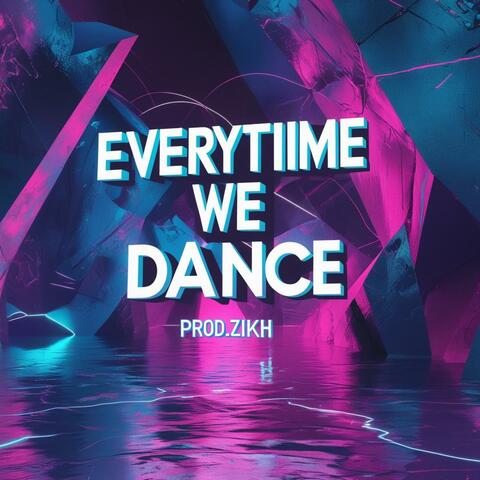 EVERYTIIME WE DANCE