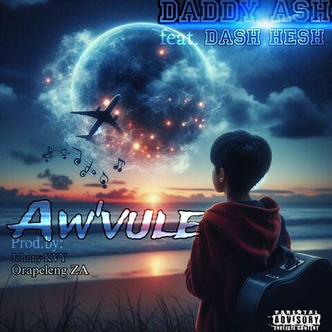 Aw'Vule(Ezase Orkant) (feat. Dash Hesh, Orapeleng ZA & Johnny KVY)