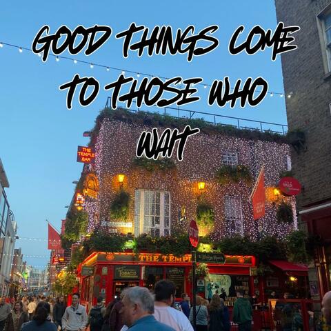 Good Things Come to Those Who Wait