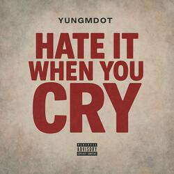 Hate It When You Cry