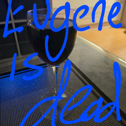 EUGENE IS DEAD