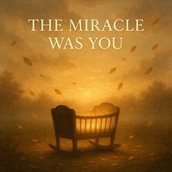 The Miracle Was You