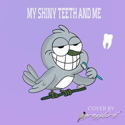 My Shiny Teeth And Me