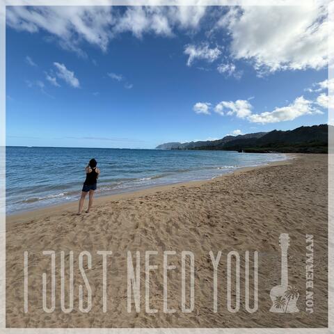 I Just Need You