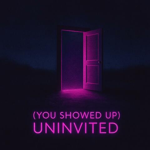 (You Showed Up) Uninvited
