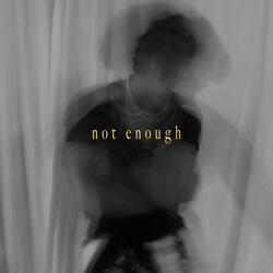 Not Enough