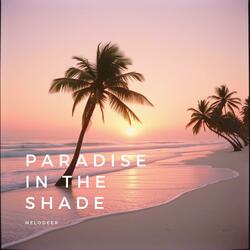 Paradise In The Shade