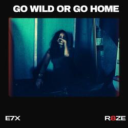 Go Wild or Go Home (feat. E7X)