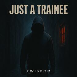 just a trainee
