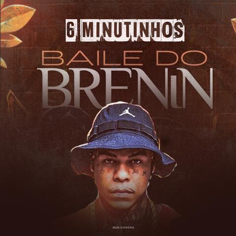 6 MINUTINHOS BAILE DO BRENIN