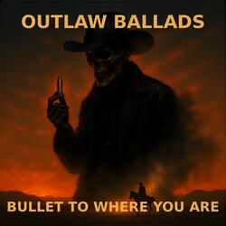 Outlaw Ballads Bullet to Where You Are