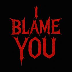 I Blame You