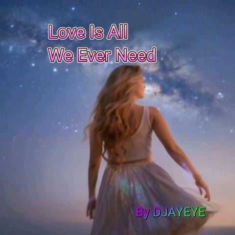 Love Is All We Ever Need