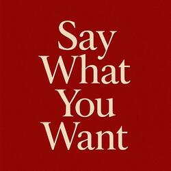 Say What You Want