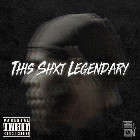 This Shxt Legendary