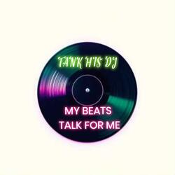 MY BEATS TALK FOR ME