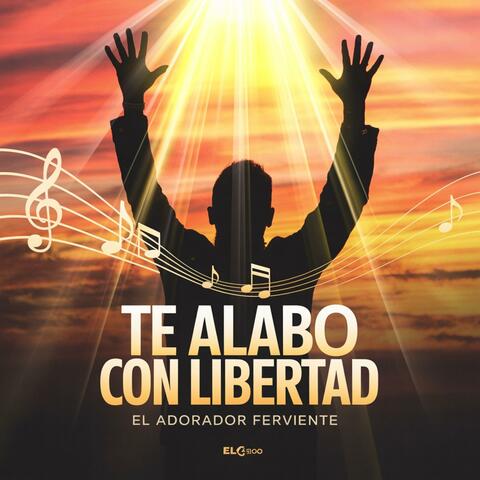 TE ALABO CON LIBERTAD