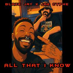 All That I Know (feat. Jae Cyphe)