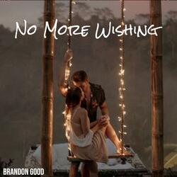 No More Wishing