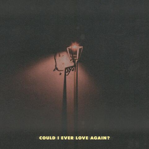 Could I Ever Love Again?
