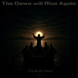 The Dawn will Rise Again