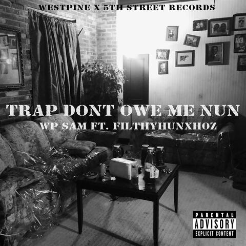 Trap Don't Owe Me Nun (feat. Filthyhunxhoz)