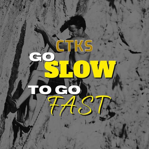 Go Slow to Go Fast