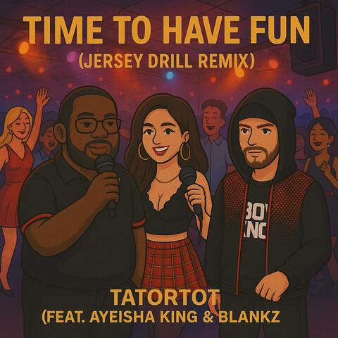 Time To Have Fun (feat. Ayeisha King & Blankz) [JERSEY DRILL REMIX]