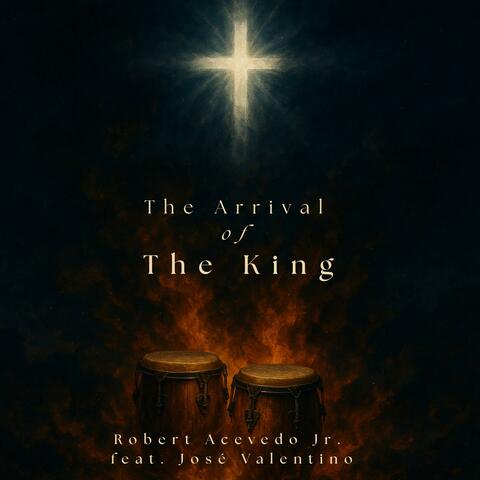 The Arrival of The King (feat. Robert Acevedo Jr.)